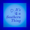ItÃ¢â¬â¢s a Southern Thing